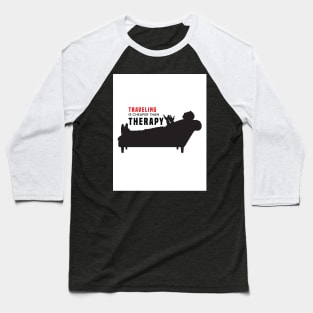 Travel is cheaper than therapy. Baseball T-Shirt